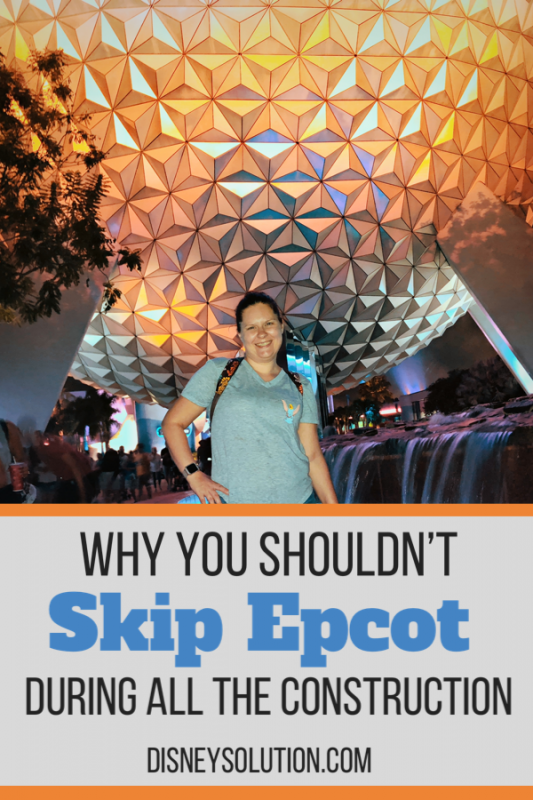 Why You Shouldn't Skip Epcot During All of the Construction