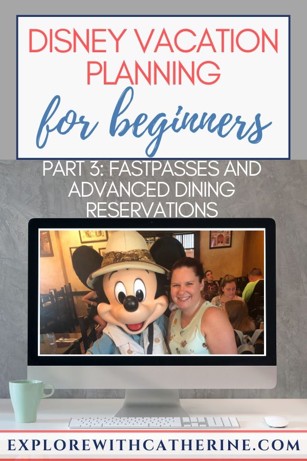 Disney Vacation Planning for Beginners - Part 3 - Fastpasses and Advanced Dining Reservations